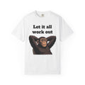 Let It All Work Out T-Shirt — Relaxed Chimp Motivational Tee